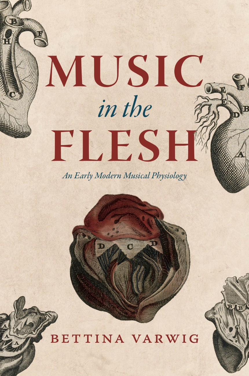 Music in the Flesh — An Early Modern Musical Physiology, by Bettina Varwig
